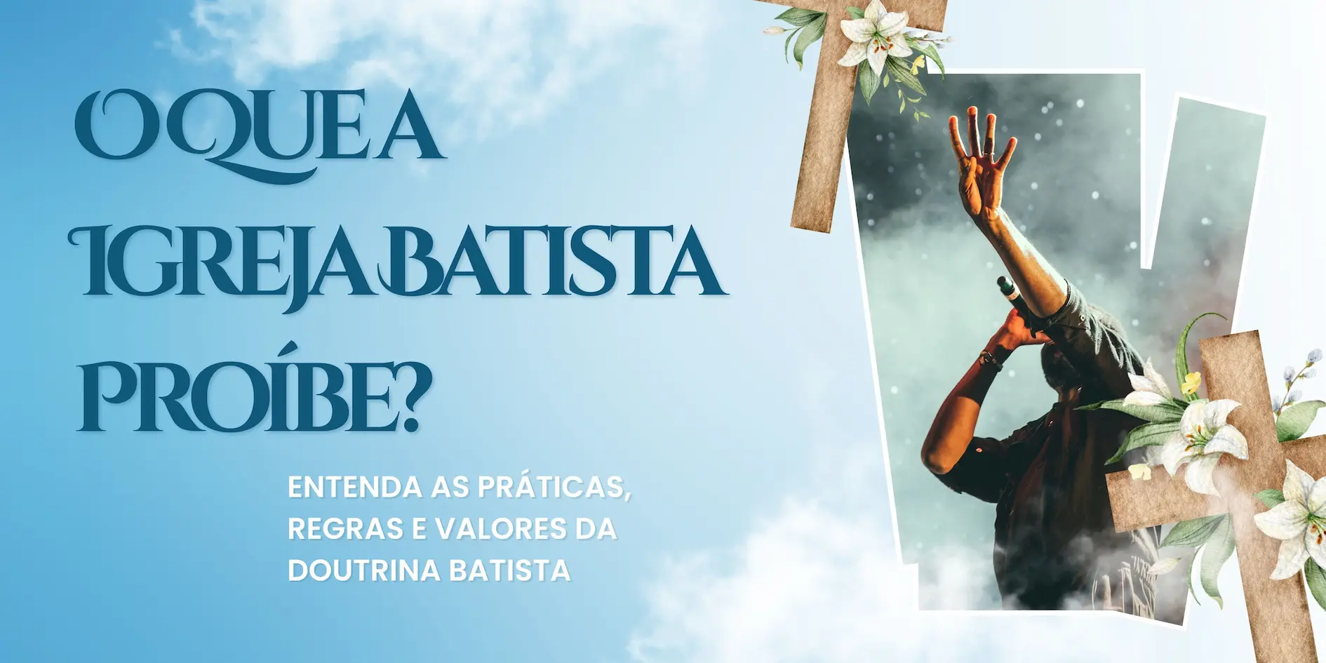 O Que a Igreja Batista Proíbe? Entenda as Práticas, Regras e Valores da Doutrina Batista