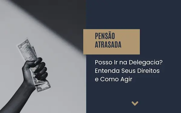 Pensão Atrasada: Posso Ir na Delegacia? Entenda Seus Direitos e Como Agir
