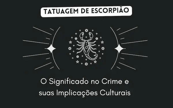 Tatuagem de Escorpião: O Significado no Crime e suas Implicações Culturais