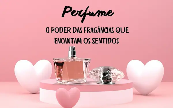 Perfume: O Poder das Fragrâncias que Encantam os Sentidos