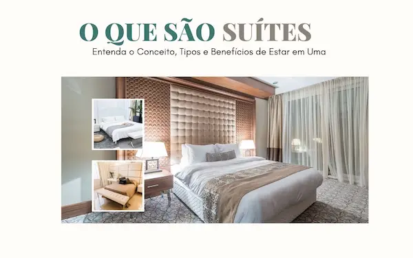 O que São Suites? Entenda o Conceito, Tipos e Benefícios de Estar em Uma